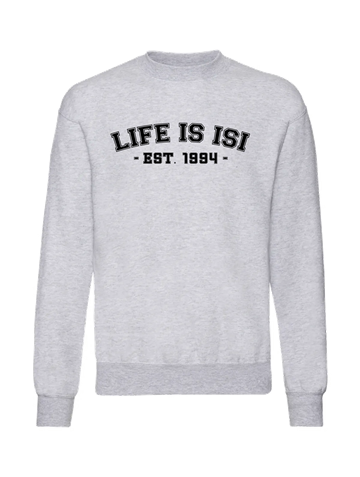 Life is ISI College Sweatshirt